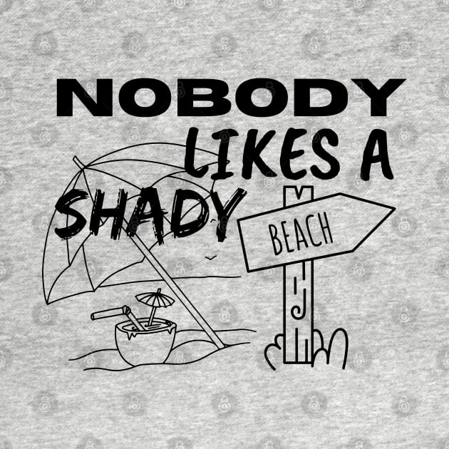 Nobody Likes a Shady Beach. Sarcastic Phrase, Funny Saying Comment by JK Mercha